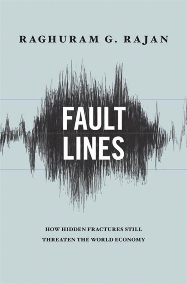 fault-lines-how-hidden-fractures-still-threaten-the-world-economy