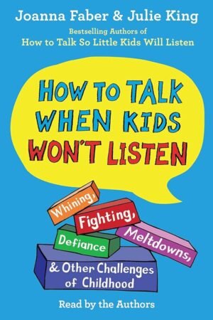 How to Talk When Kids Won't Listen