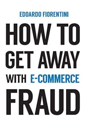 How To Get Away With E-Commerce Fraud