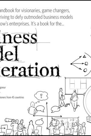 Business Model Generation: A Handbook for Visionaries, Game Changers, and Challengers