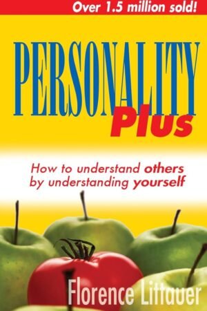 Personality Plus: How to Understand Others by Understanding Yourself