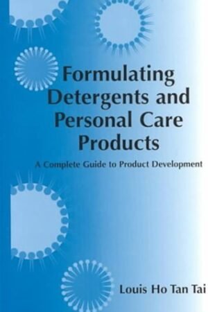Formulating Detergents and Personal Care Products: A Guide to Product Development