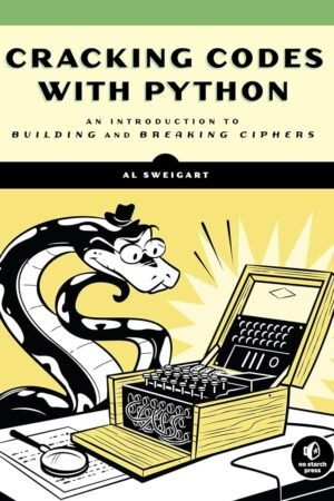 Cracking Codes with Python: An Introduction to Building and Breaking Ciphers