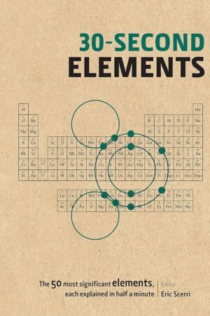 30-Second Elements: The 50 Most Significant Elements, Each Explained in Half a Minute