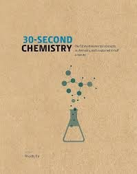 30-Second Chemistry: The 50 Most Elemental Concepts in Chemistry, Each Explained in Half a Minute