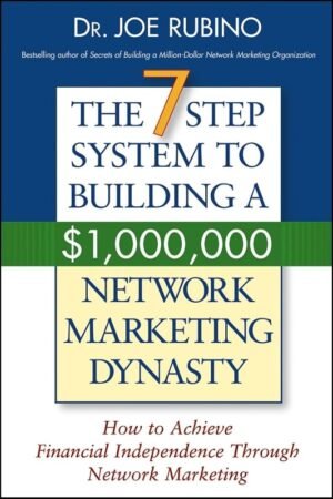 The 7-step Success System to Building a $1,000,000 Network Marketing Dynasty