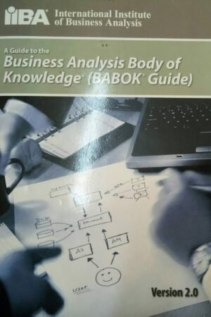 A Guide to the Business Analysis Body of Knowledge