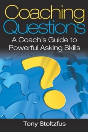 Coaching Questions: A Coach's Guide to Powerful Asking Skills