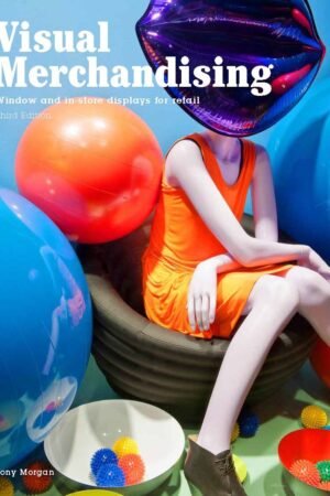 Visual Merchandising, Third edition: Windows and in-store displays for retail