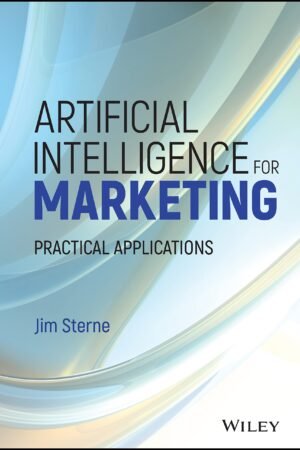 Artificial Intelligence for Marketing: Practical Applications