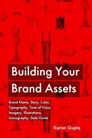 Building Your Brand Assets: Brand Name, Story, Color, Typography, Tone of Voice, Imagery, Illustrations