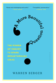 A More Beautiful Question