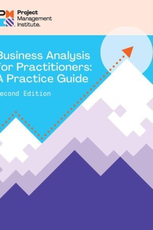 Business Analysis for Practitioners - SECOND Edition: A Practice Guide