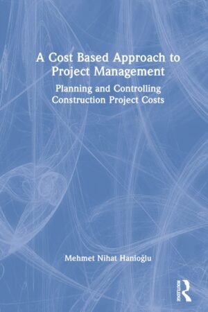 A Cost Based Approach to Project Management: Planning and Controlling Construction Project Costs