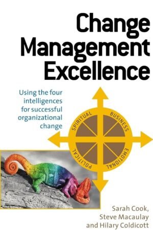 Change Management Excellence: Using the Four Intelligences for Successful Organizational Change