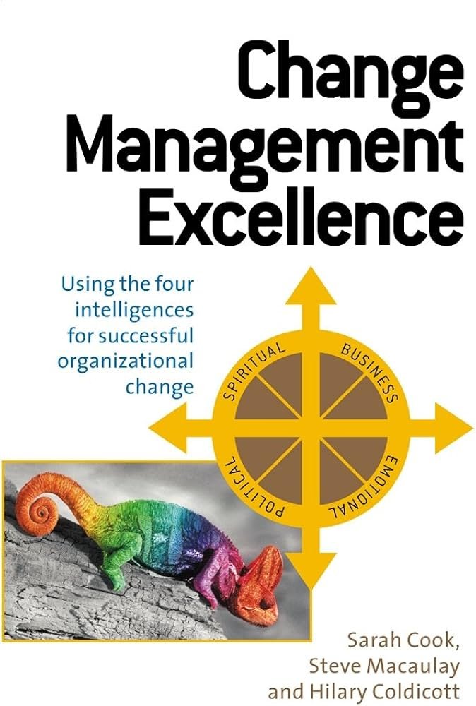 Change Management Excellence: Using the Four Intelligences for ...