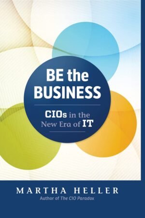 Be the Business: CIOs in the New Era of IT