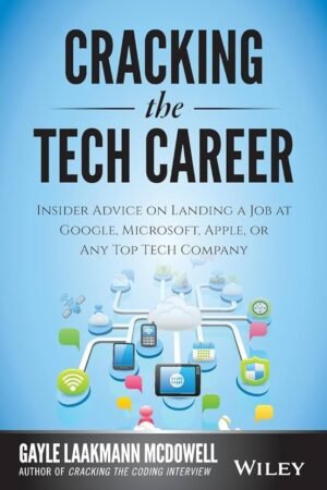 Cracking the Tech Career: Insider Advice on Landing a Job at Google, Microsoft, Apple, or any Top Tech Company