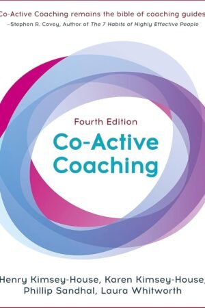 Co-Active Coaching (Fourth Edition): The proven framework for transformative conversations at work and in life
