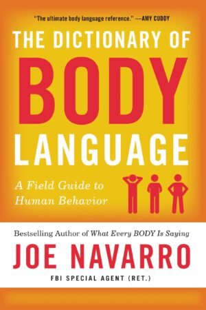 Dictionary of Body Language: A Field guide to what every BODY Is Saying