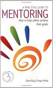 A Practical Guide to Mentoring: How to Help Others Achieve Their Goals