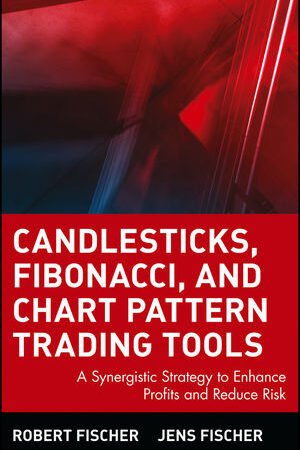 Candlesticks, Fibonacci, and Chart Pattern Trading Tools: A Synergistic Strategy to Enhance Profits and Reduce Risk (Wiley Trading)