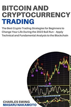 Bitcoin and Cryptocurrency Trading: The Best Crypto Trading Strategies for Beginners to Change Your Life