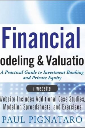 Financial Modeling and Valuation: A Practical Guide to Investment Banking and Private Equity