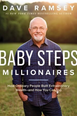 Baby Steps Millionaires: How Ordinary People Built Extraordinary Wealth & How You Can Too