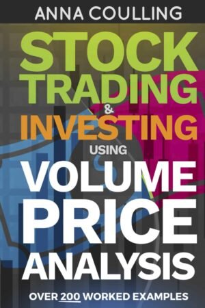 Stock Trading & Investing Using Volume Price Analysis: Over 200 worked examples