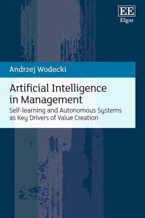 Artificial Intelligence in Management : Self-learning and Autonomous Systems as Key Drivers of Value Creation