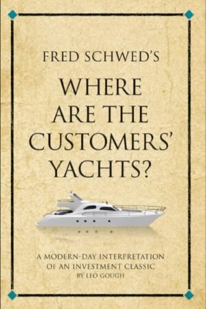 Fred Schwed’s Where Are the Customers’ Yachts? A Modern-Day Interpretation of an Investment Classic