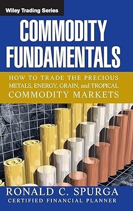 Commodity fundamentals : how to trade the precious metals, energy, grain, and tropical commodity markets