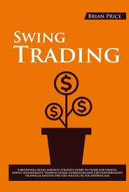 SWING TRADING: A beginner's rules and best strategy guide to trade for profits. Money management, trading stock, currencies and cryptocurrencies, technical analysis for the success in the modern age.