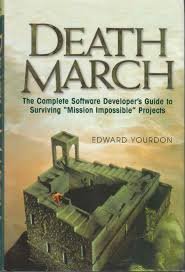 Death March -: The Complete Software Developer's Guide to Surviving "Mission Impossible" Projects