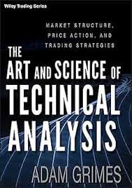 The Art and Science of Technical Analysis: Market Structure, Price Action, and Trading Strategies