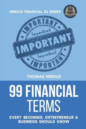 99 Financial Terms Every Beginner, Entrepreneur & Business Should Know (Financial IQ Series Book 1)
