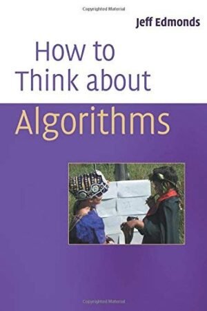 How to Think About Algorithms by Edmonds, Jeff (2008) Paperback