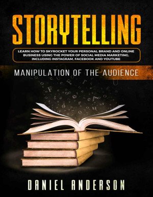 Want to Read Buy on Amazon Rate this book Storytelling: Manipulation of the Audience - How to Learn to Skyrocket Your Personal Brand and Online Business Using the Power of Social Media Marketing, Including Instagram, Facebook and YouTube