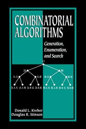 Combinatorial Algorithms: Generation, Enumeration, and Search (Discrete Mathematics and Its Applications) by Donald L. Kreher