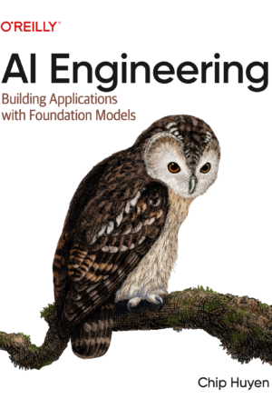 AI Engineering: Building Applications with Foundation Models