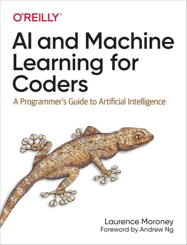AI and Machine Learning for Coders A Programmer's Guide to Artificial Intelligence AI and Machine Learning for Coders A Programmer's Guide to Artificial Intelligence