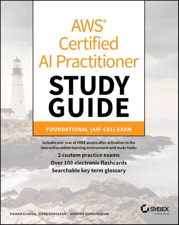 AWS Certified AI Practitioner Study Guide, Foundational (AIF-C01) Exam