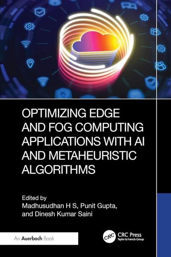 Optimizing Edge and Fog Computing Applications with AI and Metaheuristic Algorithms Optimizing Edge and Fog Computing Applications with AI and Metaheuristic Algorithms
