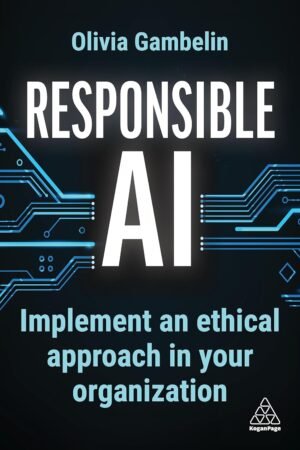 Responsible AI, Implement an Ethical Approach in your Organization
