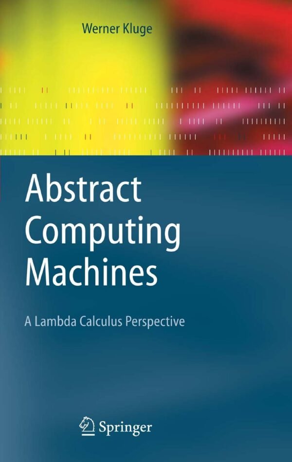 Abstract Computing Machines Abstract Computing Machines