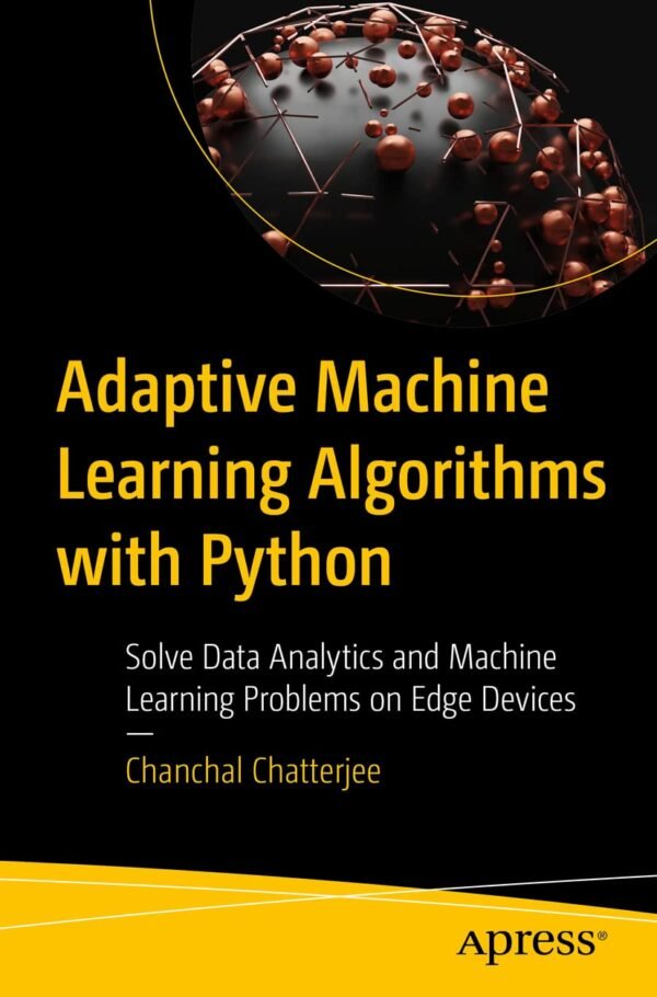 Adaptive Machine Learning Algorithms with Python Adaptive Machine Learning Algorithms with Python