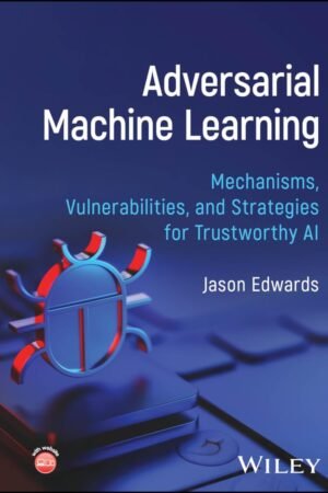 Adversarial Machine Learning, Mechanisms, Vulnerabilities, and Strategies for Trustworthy AI