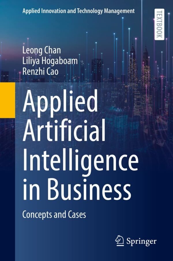 Applied Artificial Intelligence in Business, Concepts and Cases