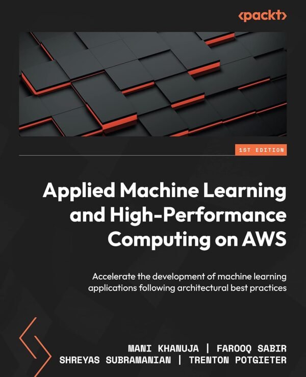 Applied Machine Learning and High-Performance Computing on AWS Applied Machine Learning and High-Performance Computing on AWS